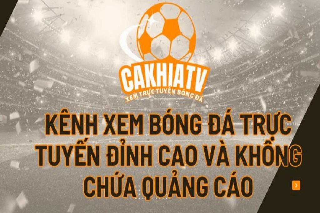 Xem bóng đá trực tiếp không chèn quảng cáo tại Cakhia TV