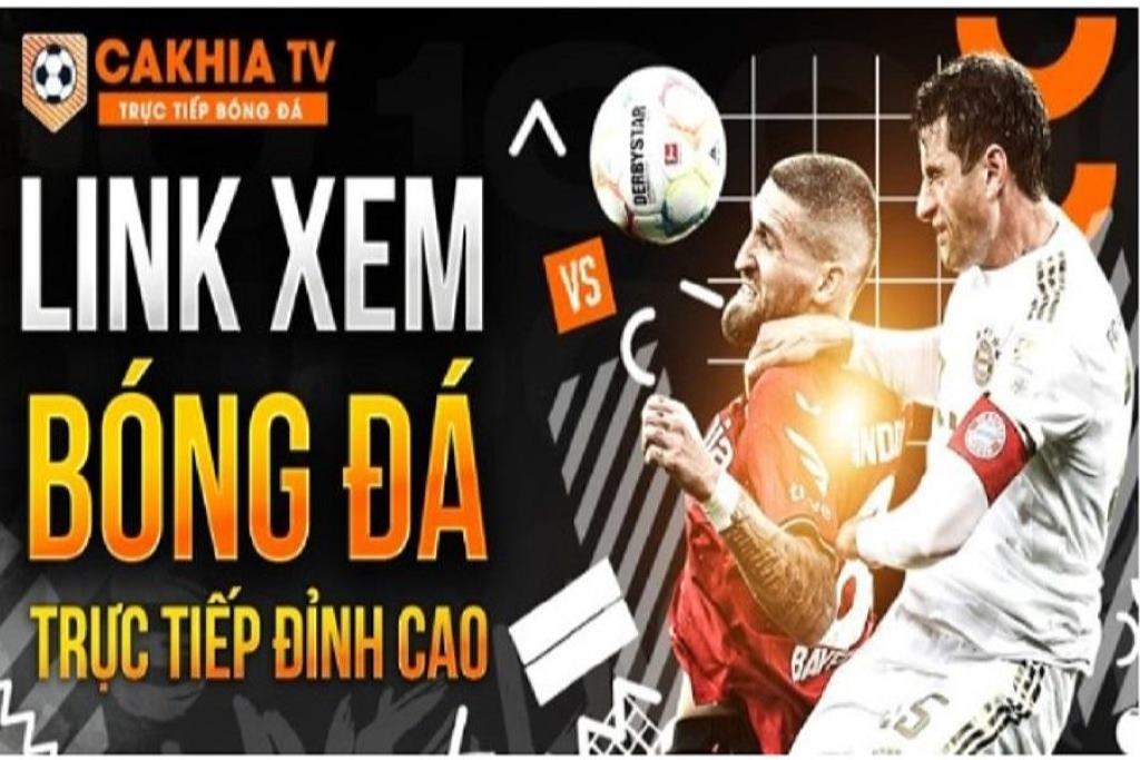 Hệ thống link xem bóng đá trực tuyến chất lượng của Cakhia TV
