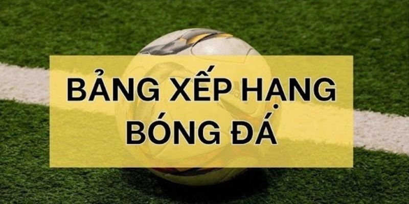 Bảng xếp hạng được Cakhia cập nhật ngay sau khi kết thúc trận